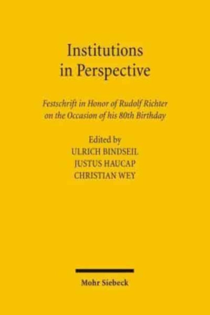 Institutions in Perspective: Festschrift in Honor of Rudolf Richter on the Occasion of his 80th Birthday