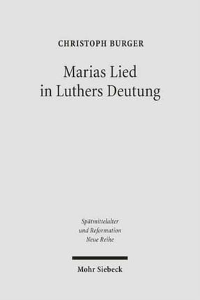 Marias Lied in Luthers Deutung: Der Kommentar zum Magnifikat (Lk 1, 46b-55) aus den Jahren 1520/21