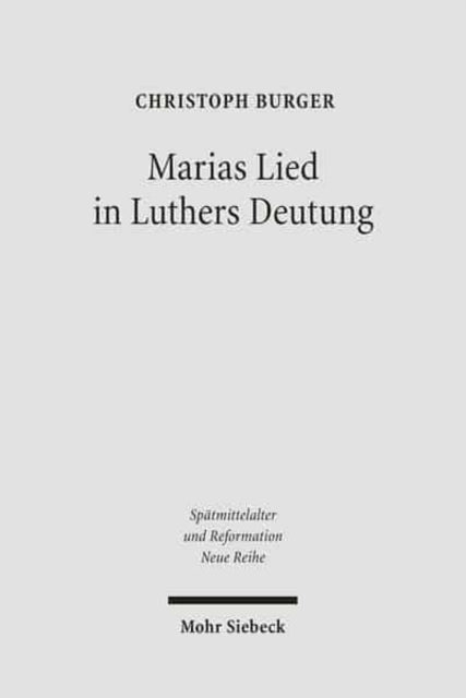 Marias Lied in Luthers Deutung: Der Kommentar zum Magnifikat (Lk 1, 46b-55) aus den Jahren 1520/21