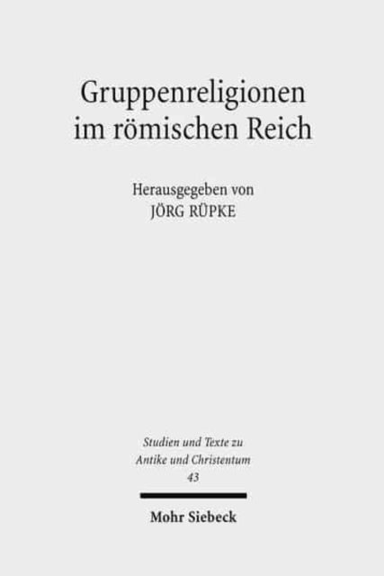 Gruppenreligionen im römischen Reich: Sozialformen, Grenzziehungen und Leistungen