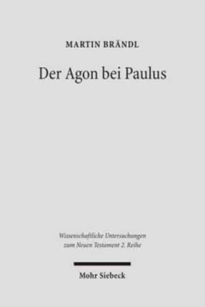 Der Agon bei Paulus: Herkunft und Profil paulinischer Agonmetaphorik