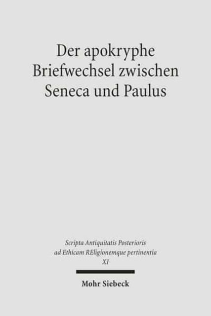 Der apokryphe Briefwechsel zwischen Seneca und Paulus: Zusammen mit dem Brief des Mordechai an Alexander und dem Brief des Annaeus Seneca über Hochmut und Götterbilder