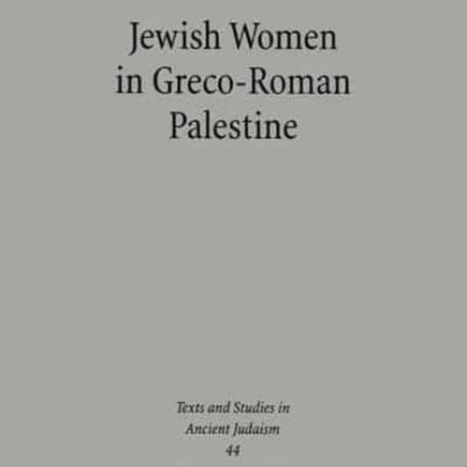 Jewish Women in Greco-Roman Palestine: An Inquiry into Image and Status