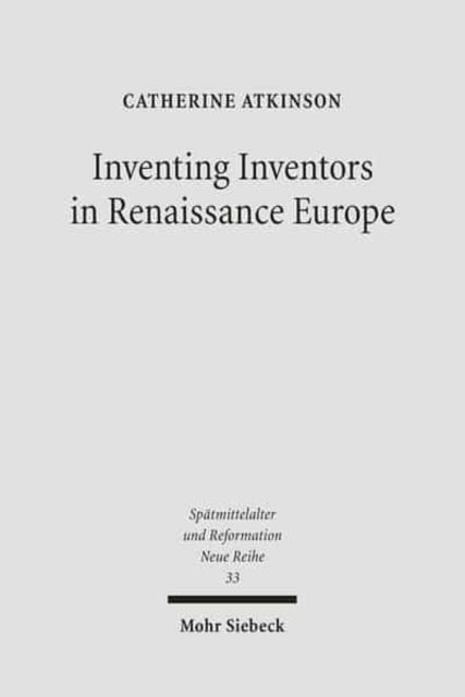 Inventing Inventors in Renaissance Europe: Polydore Vergil's 'De inventoribus rerum'