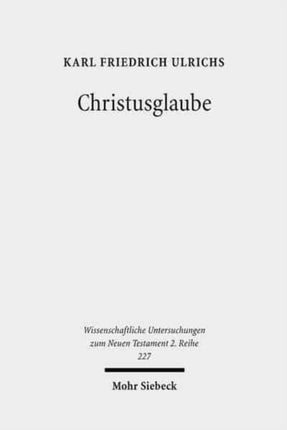 Christusglaube: Studien zum Syntagma pistis Christou und zum paulinischen Verständnis von Glaube und Rechtfertigung