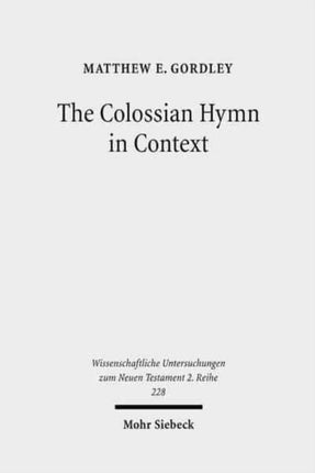 The Colossian Hymn in Context: An Exegesis in Light of Jewish and Greco-Roman Hymnic and Epistolary Conventions