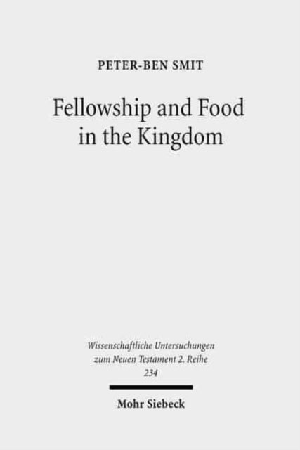 Fellowship and Food in the Kingdom: Eschatological Meals and Scenes of Utopian Abundance in the New Testament