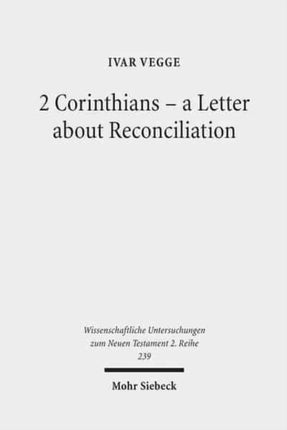 2 Corinthians - a Letter about Reconciliation: A Psychagogical, Epistolographical and Rhetorical Analysis