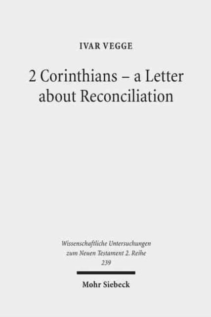 2 Corinthians - a Letter about Reconciliation: A Psychagogical, Epistolographical and Rhetorical Analysis