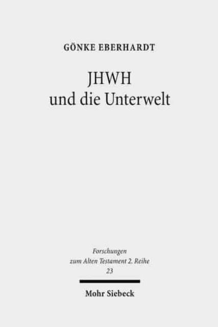 JHWH und die Unterwelt: Spuren einer Kompetenzausweitung JHWHs im Alten Testament