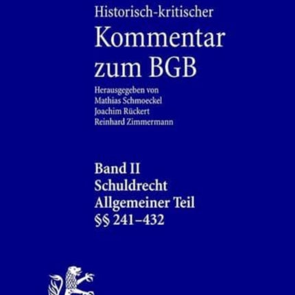 Historisch-kritischer Kommentar zum BGB: Band II: Schuldrecht. Allgemeiner Teil. 1. Teilband: vor § 241 - § 304. 2. Teilband: §§ 305-432