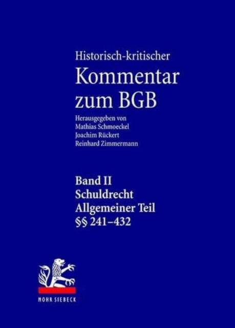 Historisch-kritischer Kommentar zum BGB: Band II: Schuldrecht. Allgemeiner Teil. 1. Teilband: vor § 241 - § 304. 2. Teilband: §§ 305-432