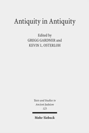 Antiquity in Antiquity: Jewish and Christian Pasts in the Greco-Roman World