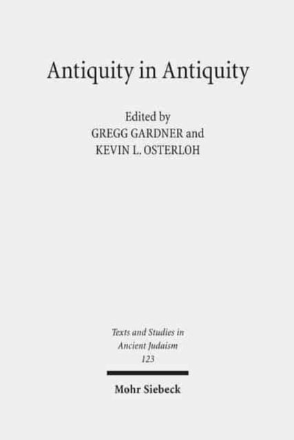 Antiquity in Antiquity: Jewish and Christian Pasts in the Greco-Roman World