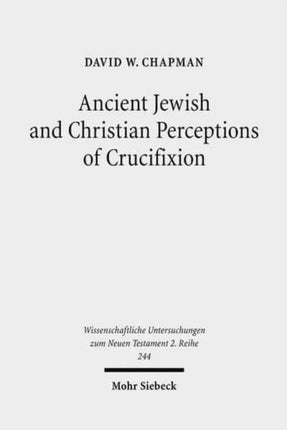 Ancient Jewish and Christian Perceptions of Crucifixion