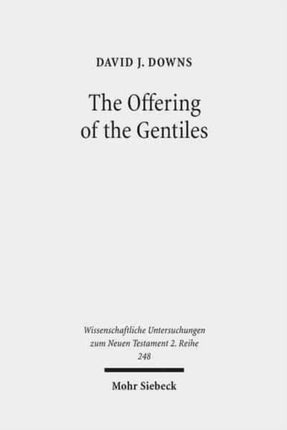 The Offering of the Gentiles: Paul's Collection for Jerusalem in Its Chronological, Cultural, and Cultic Contexts