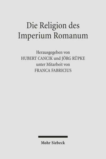 Die Religion des Imperium Romanum: Koine und Konfrontationen