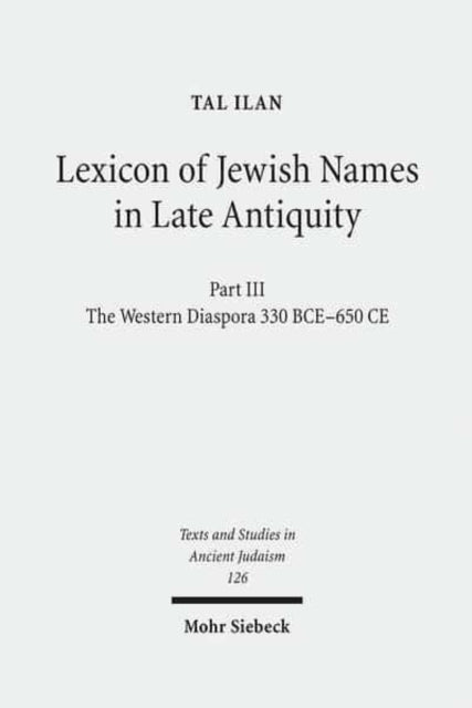 Lexicon of Jewish Names in Late Antiquity: Part III: The Western Diaspora, 330 BCE - 650 CE