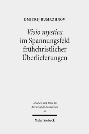 Visio mystica im Spannungsfeld frühchristlicher Überlieferungen: Die Lehre der sogenannten Antoniusbriefe von der Gottes- und Engelschau und das Problem unterschiedlicher spiritueller Traditionen im frühen ägyptischen Mönchtum