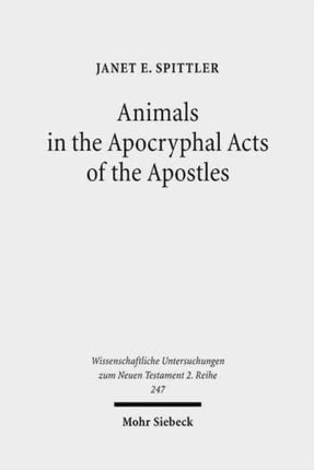 Animals in the Apocryphal Acts of the Apostles: The Wild Kingdom of Early Christian Literature