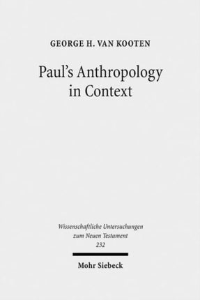 Paul's Anthropology in Context: The Image of God, Assimilation to God, and Tripartite Man in Ancient Judaism, Ancient Philosophy and Early Christianity