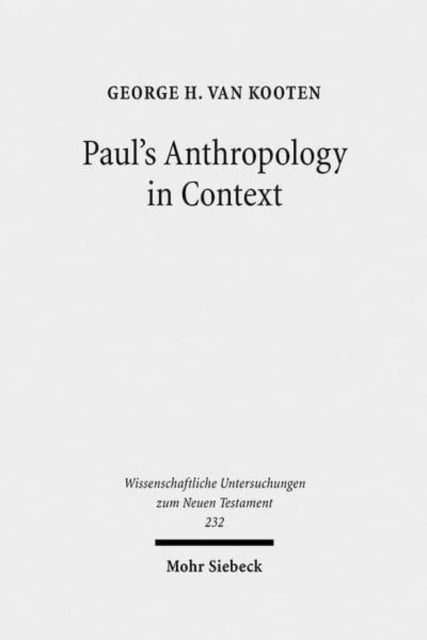 Paul's Anthropology in Context: The Image of God, Assimilation to God, and Tripartite Man in Ancient Judaism, Ancient Philosophy and Early Christianity