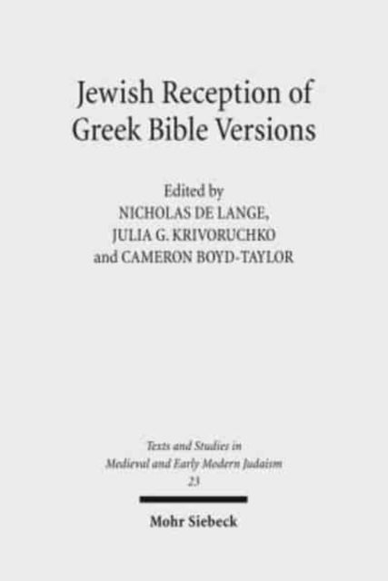 Jewish Reception of Greek Bible Versions: Studies in Their Use in Late Antiquity and the Middle Ages