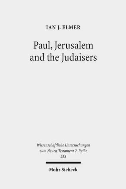 Paul, Jerusalem and the Judaisers: The Galatian Crisis in Its Broadest Historical Context