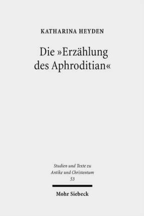 Die "Erzählung des Aphroditian": Thema und Variationen einer Legende im Spannungsfeld von Christentum und Heidentum