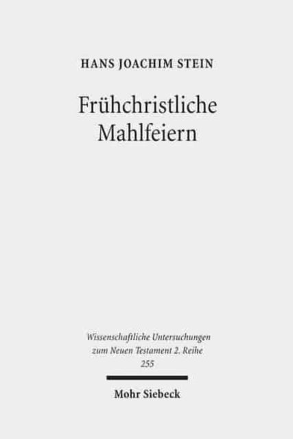 Frühchristliche Mahlfeiern: Ihre Gestalt und Bedeutung nach der neutestamentlichen Briefliteratur und der Johannesoffenbarung