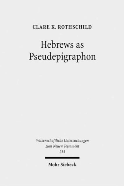 Hebrews as Pseudepigraphon: The History and Significance of the Pauline Attribution of Hebrews