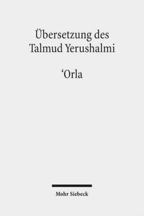 Übersetzung des Talmud Yerushalmi: I. Seder Zeraim. Traktat 10: 'Orla - Unbeschnittene Bäume