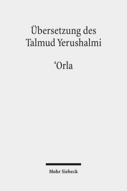 Übersetzung des Talmud Yerushalmi: I. Seder Zeraim. Traktat 10: 'Orla - Unbeschnittene Bäume