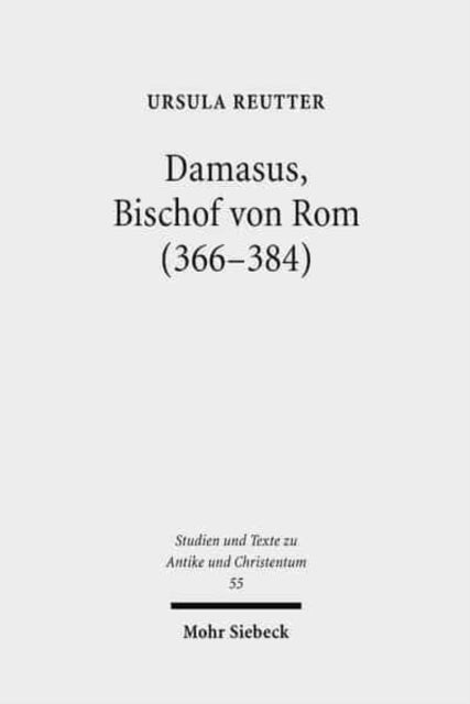 Damasus, Bischof von Rom (366-384): Leben und Werk