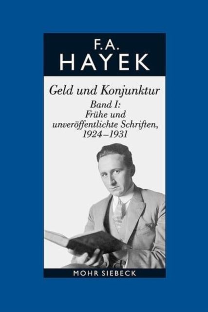 Gesammelte Schriften in deutscher Sprache: Abt. A Band 8: Geld und Konjunktur. Band I: Frühe und unveröffentlichte Schriften, 1924-1931