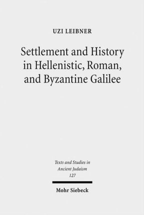 Settlement and History in Hellenistic, Roman, and Byzantine Galilee: An Archaeological Survey of the Eastern Galilee