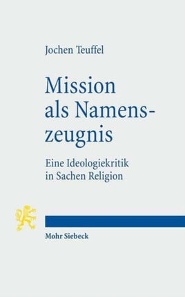 Mission als Namenszeugnis: Eine Ideologiekritik in Sachen Religion