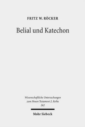 Belial und Katechon: Eine Untersuchung zu 2Thess 2,1-12 und 1Thess 4,13-5,11