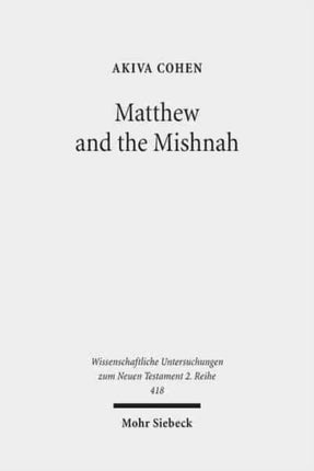 Matthew and the Mishnah: Redefining Identity and Ethos in the Shadow of the Second Temple's Destruction