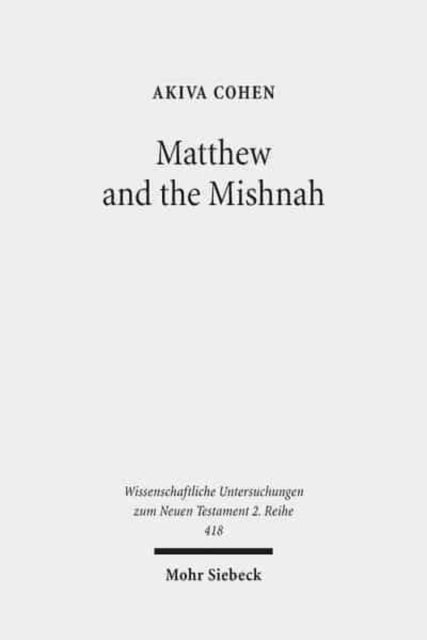 Matthew and the Mishnah: Redefining Identity and Ethos in the Shadow of the Second Temple's Destruction