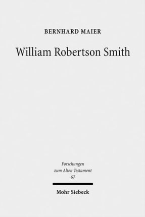 William Robertson Smith: His Life, his Work and his Times