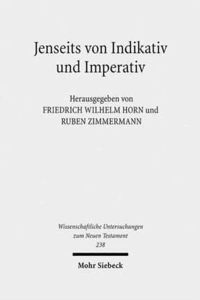 Jenseits von Indikativ und Imperativ: Kontexte und Normen neutestamentlicher Ethik / Contexts and Norms of New Testament Ethics. Band I