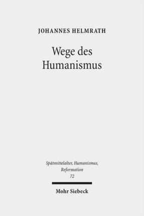 Wege des Humanismus: Studien zu Praxis und Diffusion der Antikeleidenschaft im 15. Jahrhundert. Ausgewählte Aufsätze Band 1