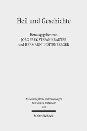 Heil und Geschichte: Die Geschichtsbezogenheit des Heils und das Problem der Heilsgeschichte in der biblischen Tradition und in der theologischen Deutung