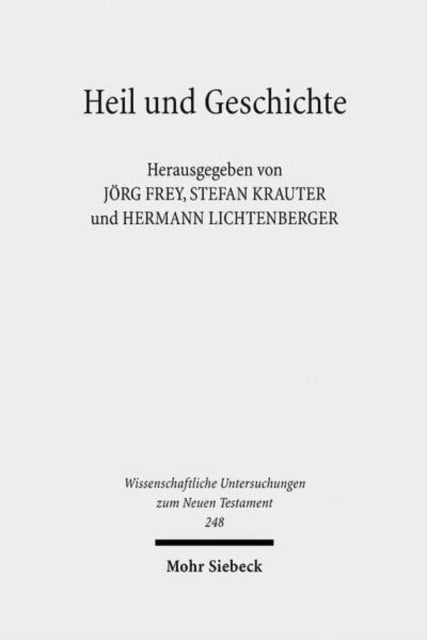 Heil und Geschichte: Die Geschichtsbezogenheit des Heils und das Problem der Heilsgeschichte in der biblischen Tradition und in der theologischen Deutung