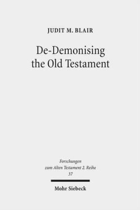 De-Demonising the Old Testament: An Investigation of Azazel, Lilith, Deber, Qeteb and Reshef in the Hebrew Bible