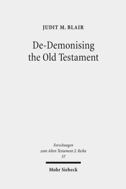 De-Demonising the Old Testament: An Investigation of Azazel, Lilith, Deber, Qeteb and Reshef in the Hebrew Bible