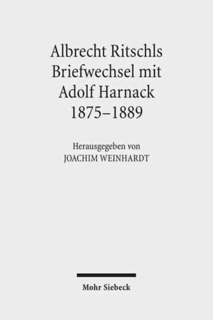 Albrecht Ritschls Briefwechsel mit Adolf Harnack 1875 - 1889