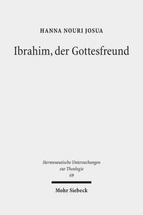 Ibrahim, der Gottesfreund: Idee und Problem einer Abrahamischen Ökumene