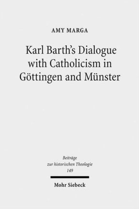 Karl Barth's Dialogue with Catholicism in Göttingen and Münster: Its Significance for His Doctrine of God